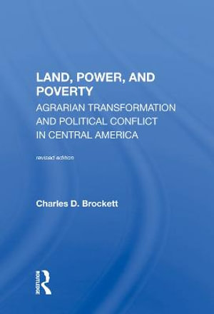 Land, Power, And Poverty : Agrarian Transformation And Political Conflict In Central America - Charles D. Brockett