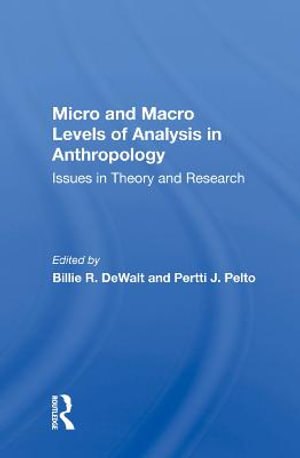 Micro And Macro Levels Of Analysis In Anthropology : Issues In Theory And Research - Pertti J Pelto