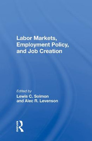 Labor Markets, Employment Policy, And Job Creation - Lewis C. Solmon