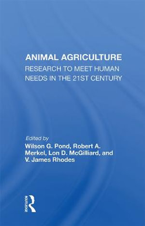 Animal Agriculture : Research To Meet Human Needs In The 21st Century - Wilson G. Pond