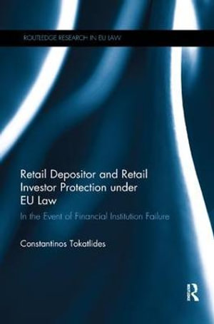 Retail Depositor and Retail Investor Protection Under EU Law : In the Event of Financial Institution Failure - Constantinos Tokatlides