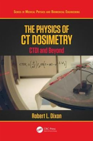 The Physics of CT Dosimetry : CTDI and Beyond - Robert L. Dixon