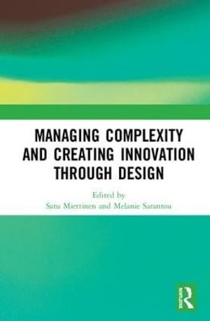 Managing Complexity and Creating Innovation through Design - Satu Miettinen