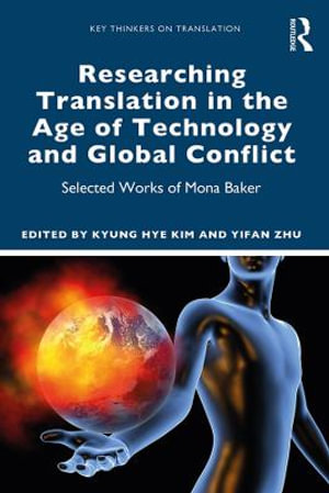 Researching Translation in the Age of Technology and Global Conflict : Selected Works of Mona Baker - Kyung Hye Kim