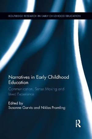 Narratives in Early Childhood Education : Communication, Sense Making and Lived Experience - Susanne Garvis