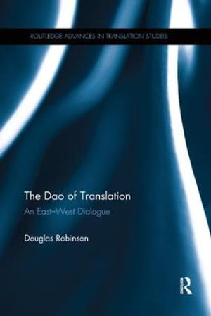 The Dao of Translation : An East-West Dialogue - Douglas Robinson