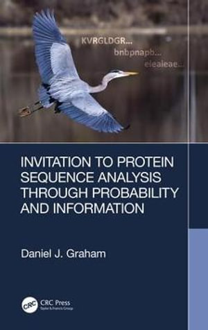 Invitation to Protein Sequence Analysis Through Probability and Information - Daniel J. Graham