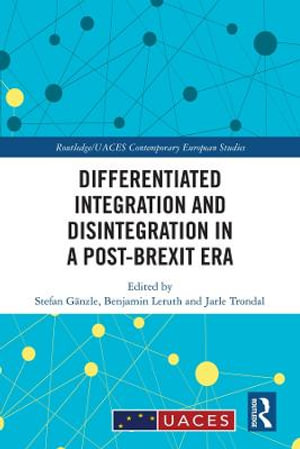 Differentiated Integration and Disintegration in a Post-Brexit Era : Routledge/UACES Contemporary European Studies - Stefan Gaenzle