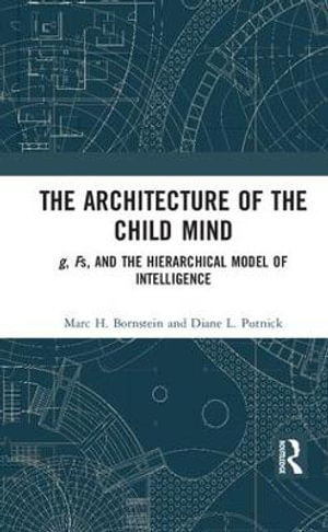 The Architecture of the Child Mind : g, Fs, and the Hierarchical Model of Intelligence - Diane L. Putnick