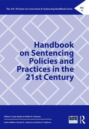 Handbook on Sentencing Policies and Practices in the 21st Century : ASC Division on Corrections & Sentencing Handbook - Cassia Spohn