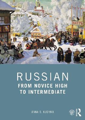 Russian : From Novice High to Intermediate - Anna S. Kudyma