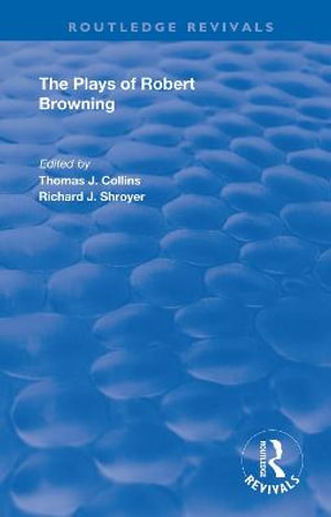 The Plays of Robert Browning : Routledge Revivals - Thomas J. Collins