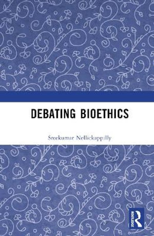 Debating Bioethics - Sreekumar Nellickappilly