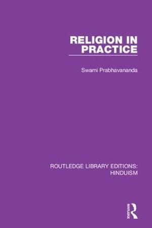 Religion in Practice : Routledge Library Editions: Hinduism - Swami Prabhavananda