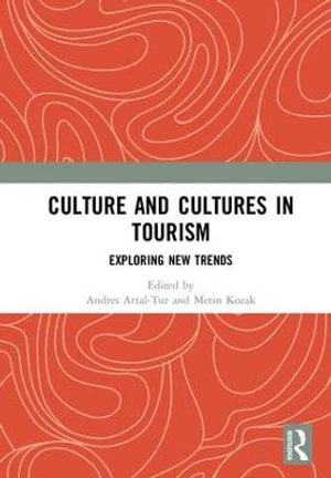 Culture and Cultures in Tourism : Exploring New Trends - Andres Artal-Tur