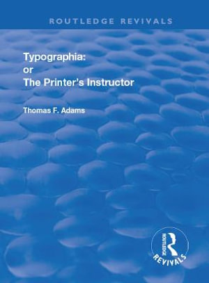 Typographia : or The Printer's Instructor - Thomas F. Adams