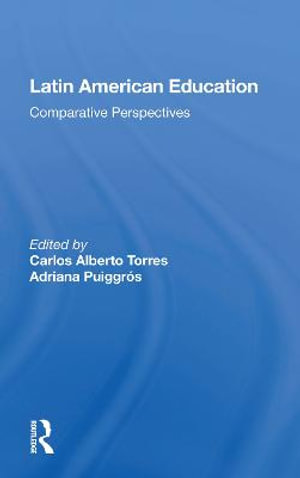 Latin American Education : Comparative Perspectives - Carlos Alberto Torres