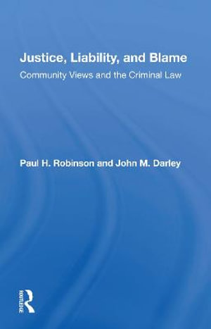 Justice, Liability, and Blame : Community Views And The Criminal Law - Paul H. Robinson