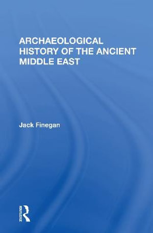 Archaeological History Of The Ancient Middle East - Jack Finegan