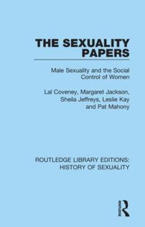 The Sexuality Papers : Male Sexuality and the Social Control of Women - Lal Coveney