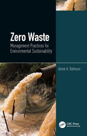 Zero Waste : Management Practices for Environmental Sustainability - Ashok K. Rathoure