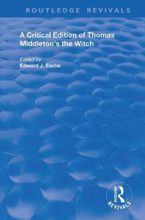 A Critical Edition of Thomas Middleton's The Witch : Routledge Revivals - Thomas Middleton