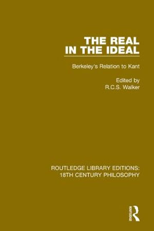 The Real in the Ideal : Berkeley's Relation to Kant - R.C.S. Walker