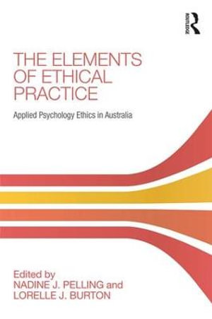 The Elements of Ethical Practice : Applied Psychology Ethics in Australia - Nadine J. Pelling