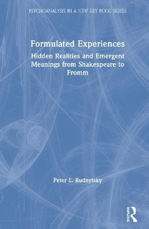 Formulated Experiences : Hidden Realities and Emergent Meanings from Shakespeare to Fromm - Peter L. Rudnytsky