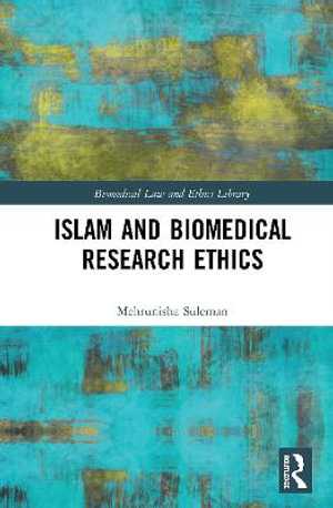 Islam and Biomedical Research Ethics : Biomedical Law and Ethics Library - Mehrunisha Suleman