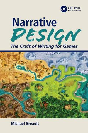 Narrative Design : The Craft of Writing for Games - Michael Breault