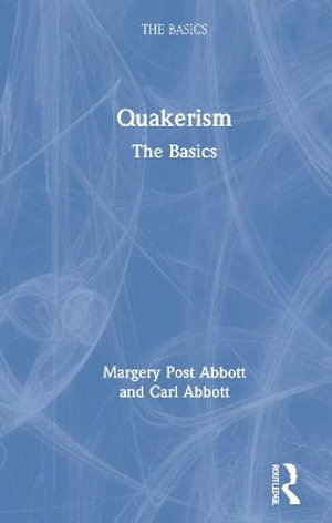 Quakerism : The Basics - Margery Post Abbott