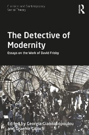 The Detective of Modernity : Essays on the Work of David Frisby - Georgia Giannakopoulou