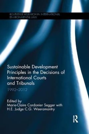 Sustainable Development Principles in the Decisions of International Courts and Tribunals : 1992-2012 - Marie-Claire Cordonier Segger