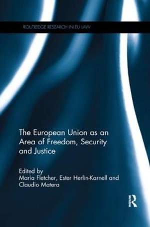 The European Union as an Area of Freedom, Security and Justice : Routledge Research in EU Law - Maria Fletcher