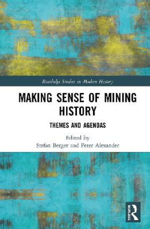 Making Sense of Mining History : Themes and Agendas - Stefan Berger