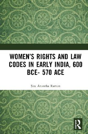 Women's Rights and Law Codes in Early India, 600 BCE-570 ACE - Sita Anantha Raman