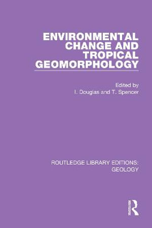 Environmental Change and Tropical Geomorphology : Routledge Library Editions: Geology - Ian Douglas