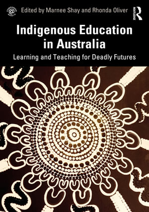 Indigenous Education in Australia : Learning and Teaching for Deadly Futures - Marnee Shay