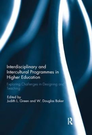 Interdisciplinary and Intercultural Programmes in Higher Education : Exploring Challenges in Designing and Teaching - Judith L.  Green