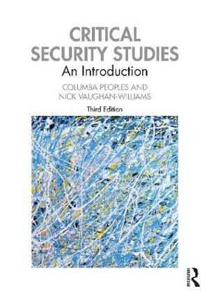 Critical Security Studies 3ed : An Introduction - Columba Peoples