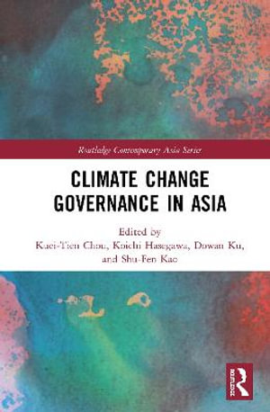 Climate Change Governance in Asia : Routledge Contemporary Asia Series - Kuei-Tien Chou