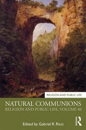 Natural Communions : Religion and Public Life, Volume 40 - Gabriel R. Ricci