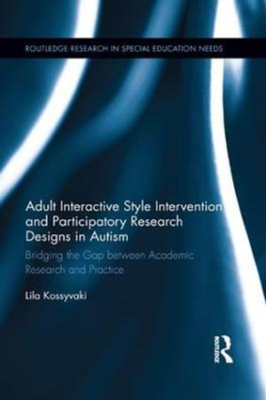 Adult Interactive Style Intervention and Participatory Research Designs in Autism : Bridging the Gap between Academic Research and Practice - Lila Kossyvaki