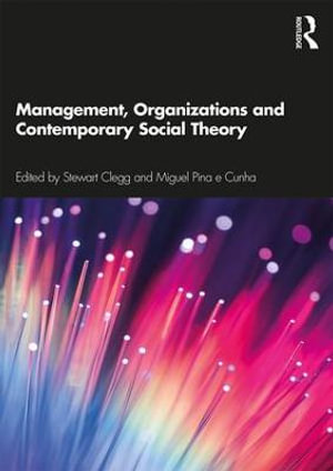 Management, Organizations and Contemporary Social Theory - Stewart Clegg