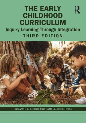 The Early Childhood Curriculum : Inquiry Learning Through Integration - Suzanne L. Krogh