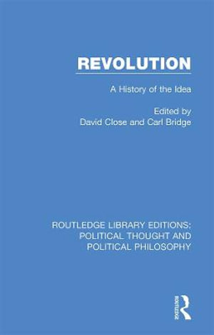 Revolution : A History of the Idea - David Close