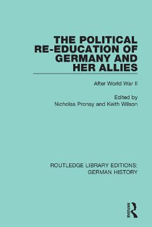 The Political Re-Education of Germany and her Allies : After World War II - Nicholas Pronay