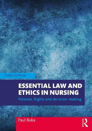 Essential Law and Ethics in Nursing : Patients, Rights and Decision-Making - Paul Buka