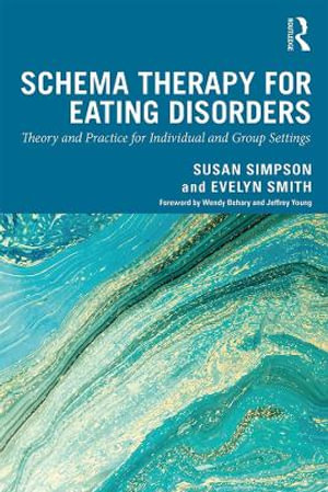 Schema Therapy for Eating Disorders : Theory and Practice for Individual and Group Settings - Susan Simpson